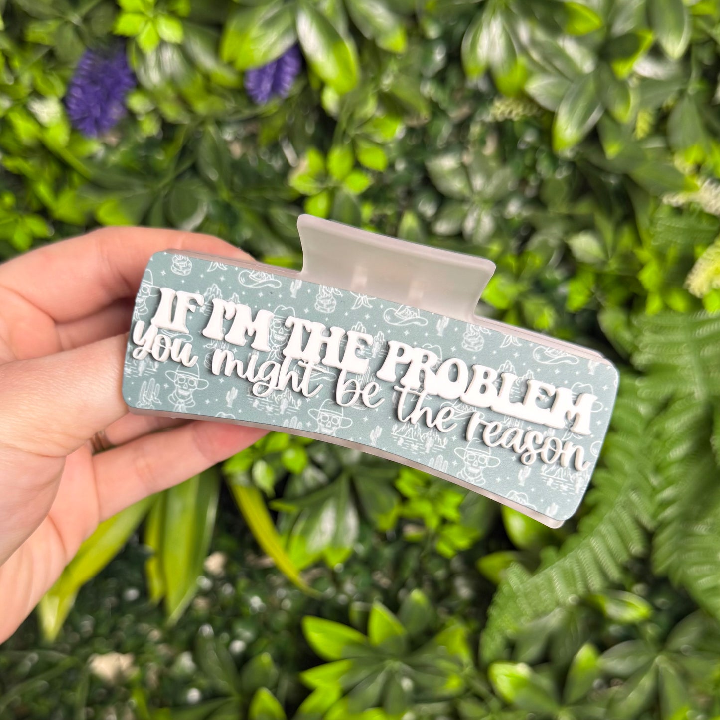 If I'm The Problem || Claw Clip