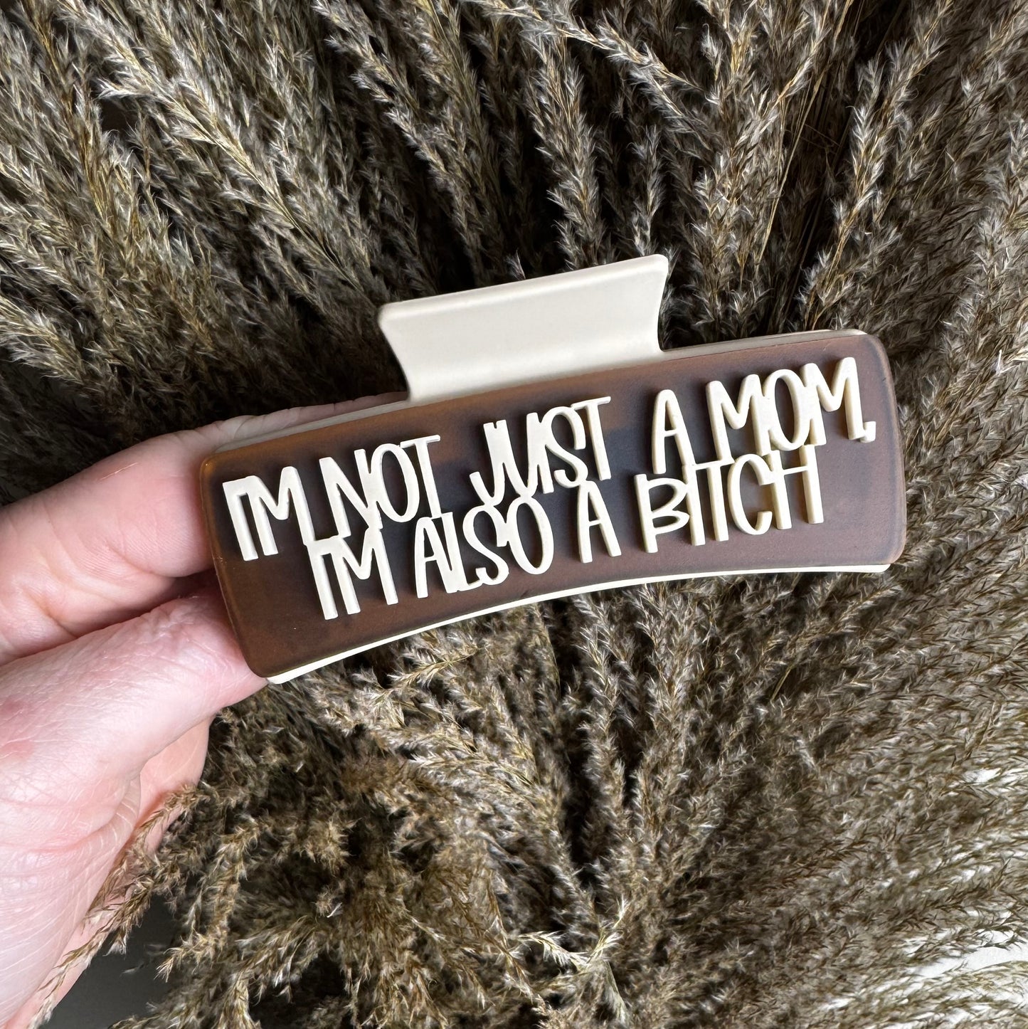 I'm Not Just A Mom, I'm Also A Bitch || Claw Clip