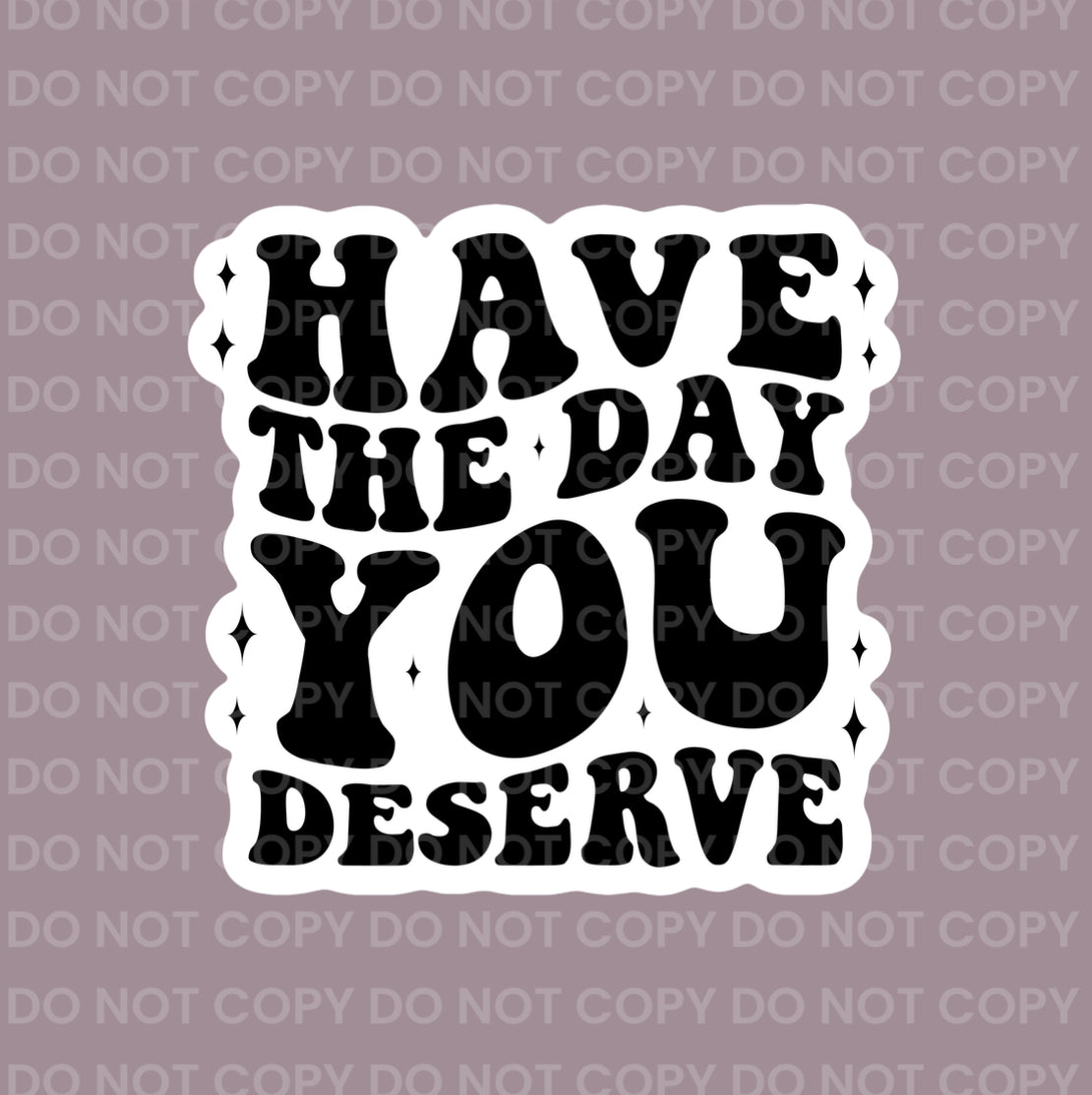 Have The Day You Deserve || Bow Center