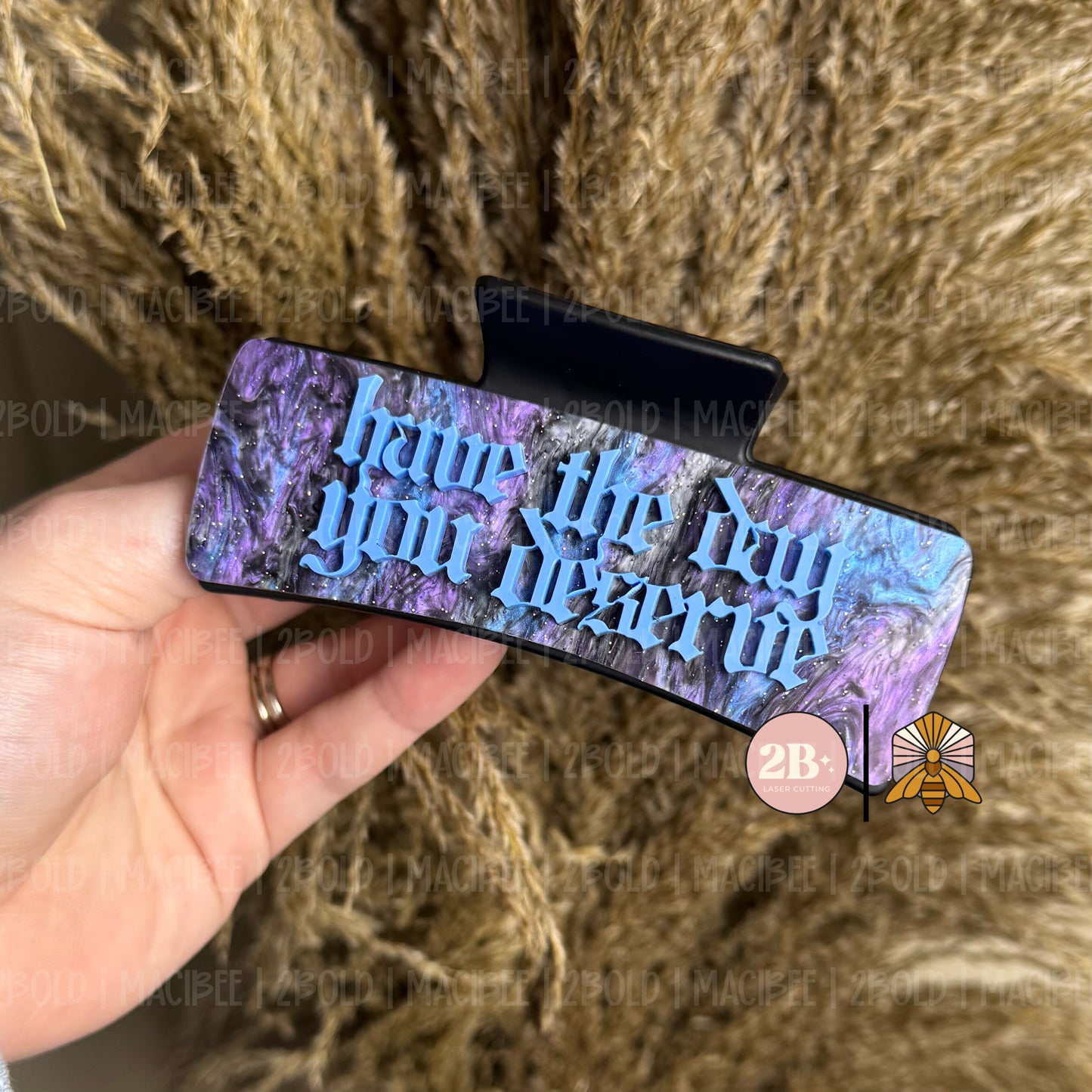 Have The Day You Deserve || Claw Clip