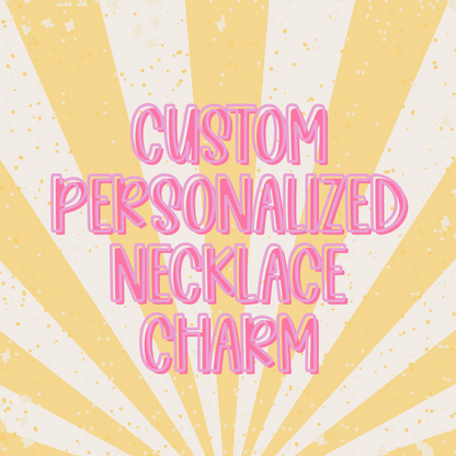 Custom || Personalized Necklace Charm (ws)