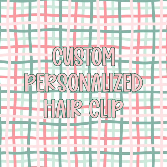 Custom || Personalized Hair Clip