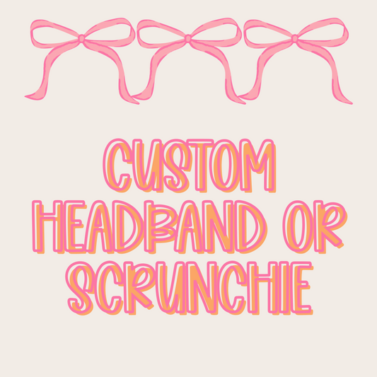 Custom || Headband or Scrunchie