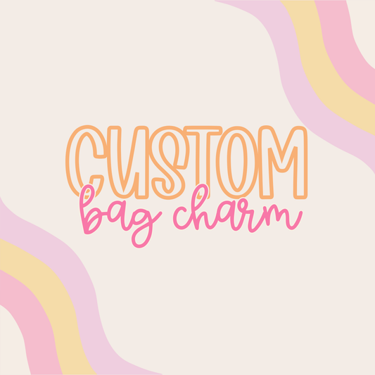Custom || Bag Charm