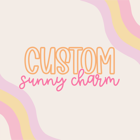 Custom || Sunny Charm (ws)