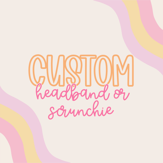 Custom || Headband or Scrunchie (ws)