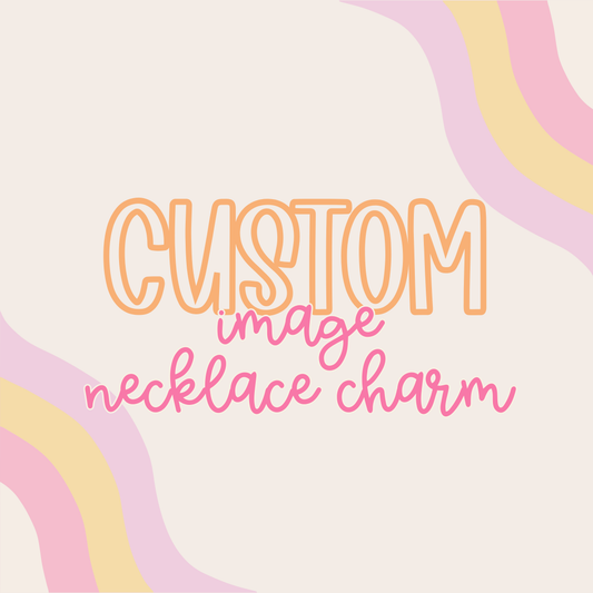Custom || Image Necklace Charm (ws)