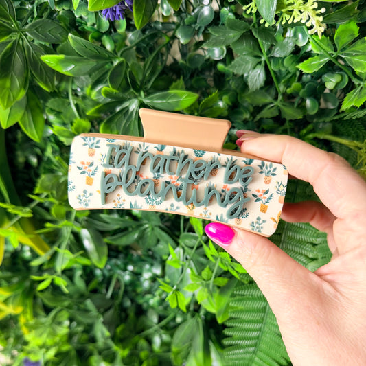 I’d Rather Be Planting || Claw Clip