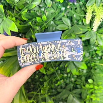 If You Wanna Reach Me...Don't || Claw Clip