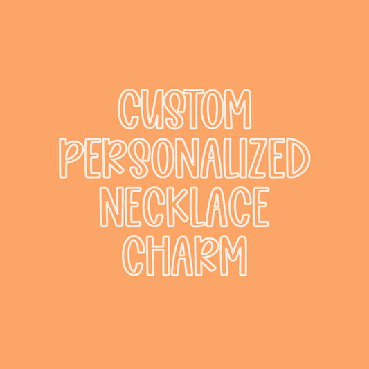 Custom || Personalized Necklace Charm