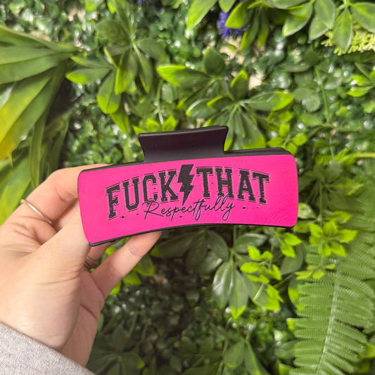 F*ck That Respectfully || Claw Clip