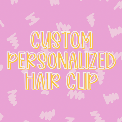 Custom || Personalized Hair Clip (ws)