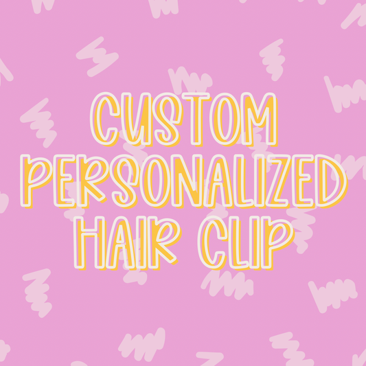 Custom || Personalized Hair Clip