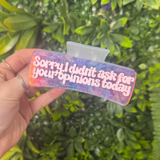 Sorry, I Didn't Ask For Your Opinions Today || Claw Clip