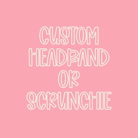 Custom || Headband or Scrunchie