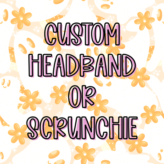 Custom || Headband or Scrunchie (ws)