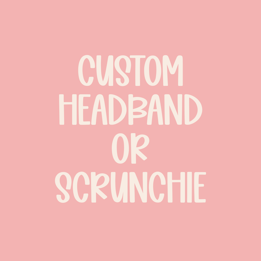 Custom || Headband or Scrunchie (ws)