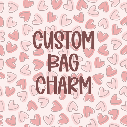Custom || Bag Charm (ws)