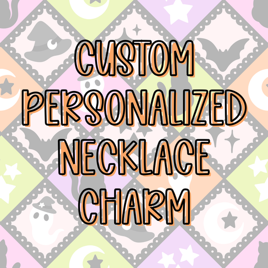 Custom || Personalized Necklace Charm (ws)